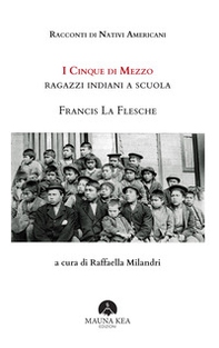 Racconti di nativi americani. I cinque di mezzo. Ragazzi indiani a scuola - Librerie.coop Racconti di nativi americani. I cinque di mezzo. Ragazzi indiani a scuola - Librerie.coop