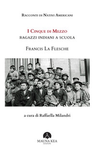 Racconti di nativi americani. I cinque di mezzo. Ragazzi indiani a scuola - Librerie.coop