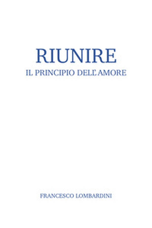 Riunire. Il principio dell'amore - Librerie.coop