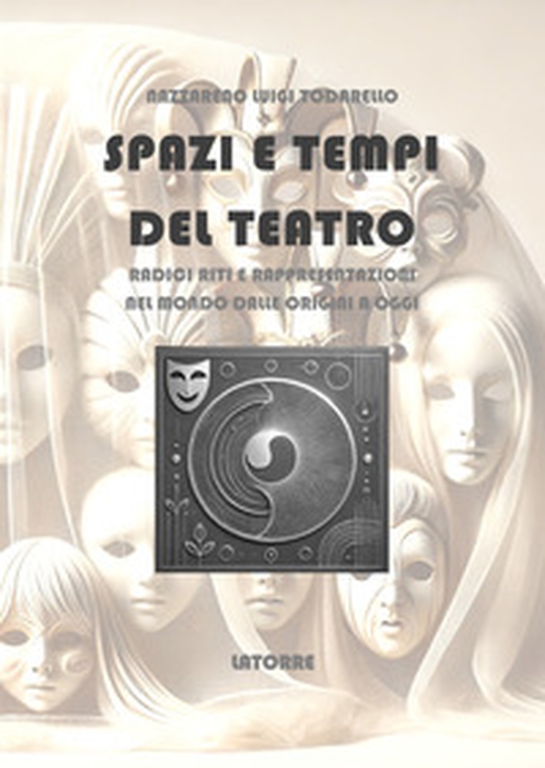 Spazi e tempi del teatro. Radici riti e rappresentazioni - Librerie.coop Spazi e tempi del teatro. Radici riti e rappresentazioni - Librerie.coop