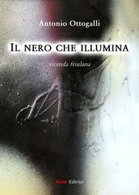 Il nero che illumina. Vicenda friulana - Librerie.coop