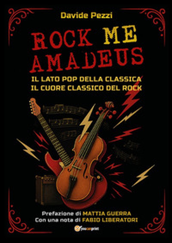 Rock me Amadeus. Il lato pop della classica, il cuore classico del rock - Librerie.coop