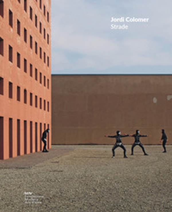 Jordi Colomer. Strade - Librerie.coop Jordi Colomer. Strade - Librerie.coop