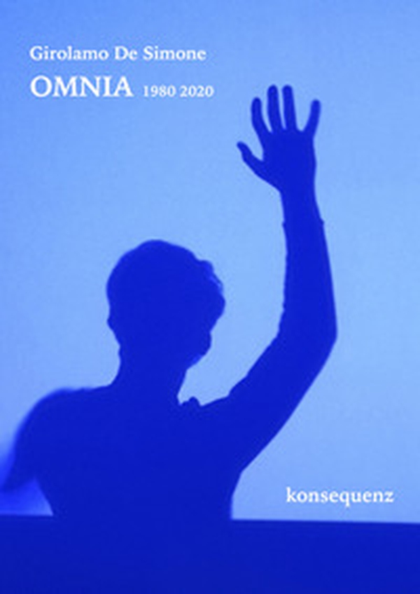 Omnia 1980-2020. Opere di Girolamo De Simone - Librerie.coop Omnia 1980-2020. Opere di Girolamo De Simone - Librerie.coop