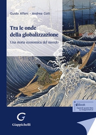 Tra le onde della globalizzazione. Una storia economica del mondo - Librerie.coop Tra le onde della globalizzazione. Una storia economica del mondo - Librerie.coop