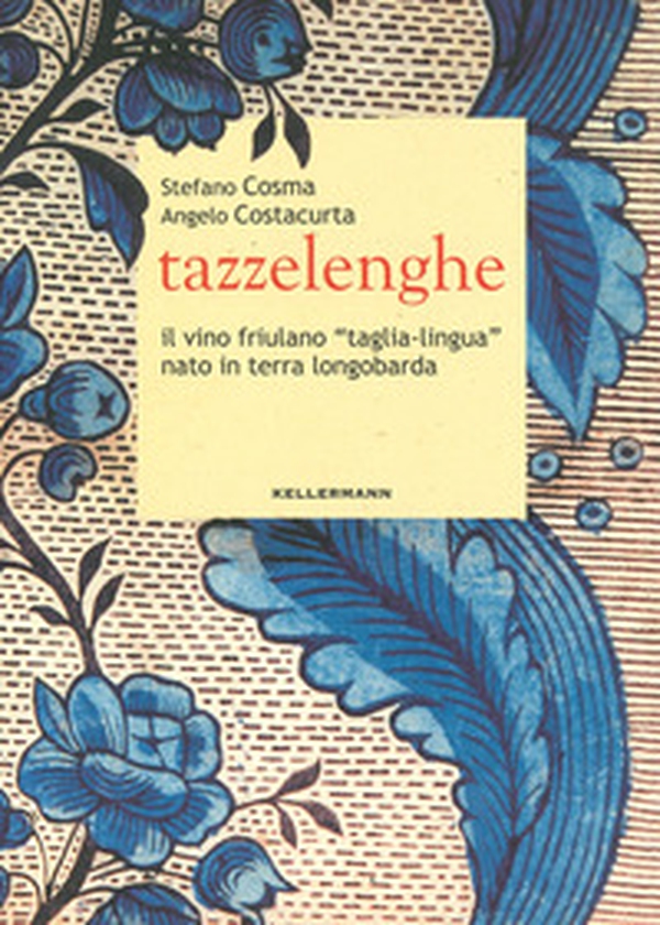 Tazzelenghe. Il vino friulano «taglia-lingua» nato in terra longobarda - Librerie.coop Tazzelenghe. Il vino friulano «taglia-lingua» nato in terra longobarda - Librerie.coop