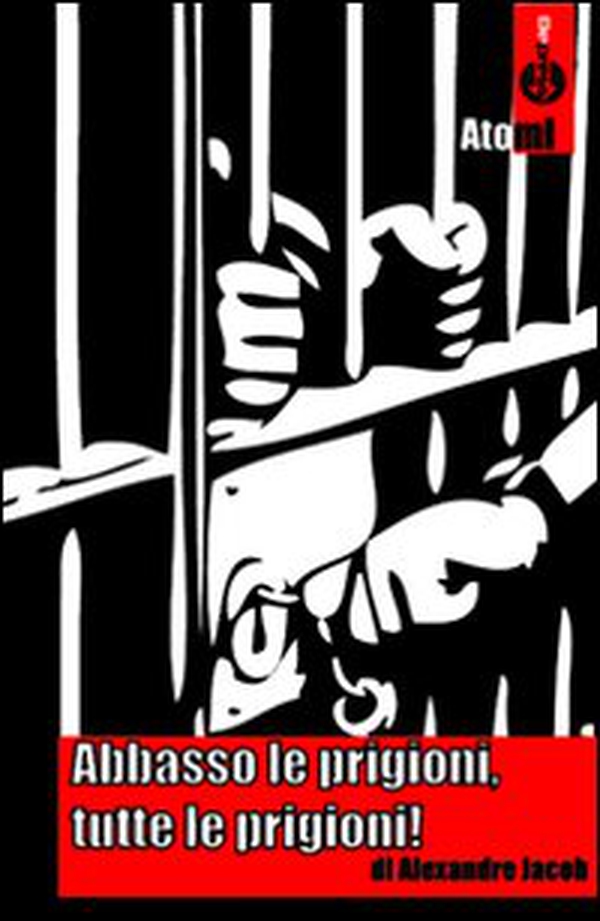 Abbasso le prigioni, tutte le prigioni! - Librerie.coop Abbasso le prigioni, tutte le prigioni! - Librerie.coop