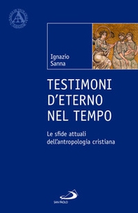 Testimoni d'eterno nel tempo. Le sfide attuali dell'antropologia cristiana - Librerie.coop