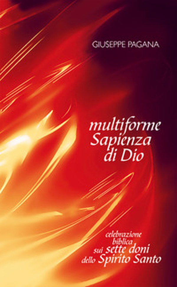 Multiforme Sapienza di Dio. Celebrazione biblica sui sette doni dello Spirito Santo - Librerie.coop Multiforme Sapienza di Dio. Celebrazione biblica sui sette doni dello Spirito Santo - Librerie.coop