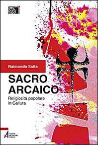 Sacro arcaico. Religiosità popolare in Gallura - Librerie.coop