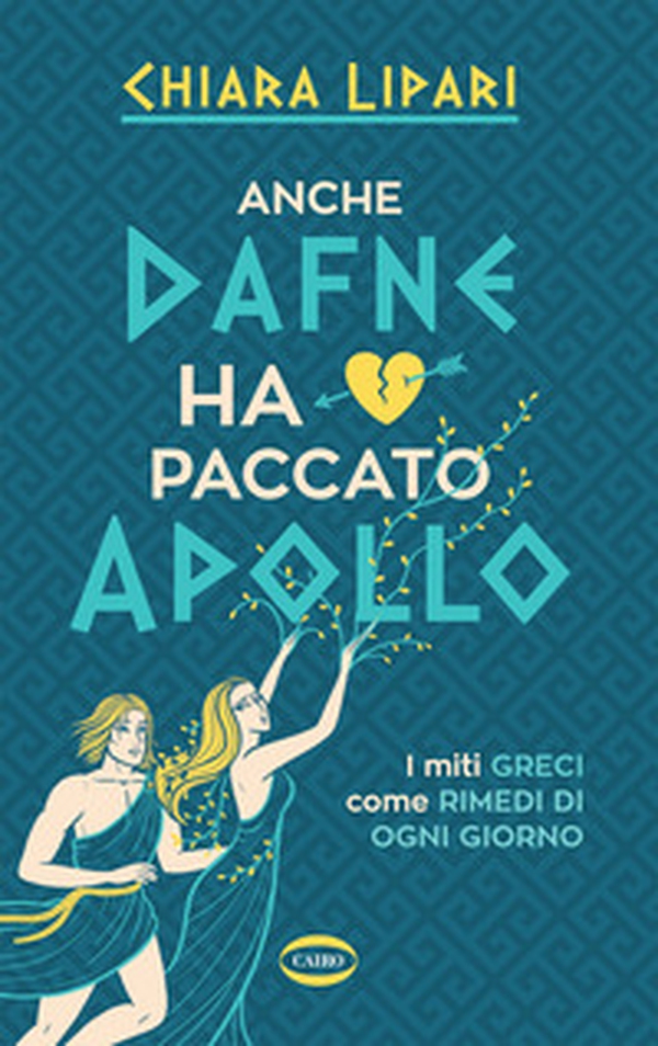 Anche Dafne ha paccato Apollo. I miti greci come rimedi di ogni giorno - Librerie.coop Anche Dafne ha paccato Apollo. I miti greci come rimedi di ogni giorno - Librerie.coop