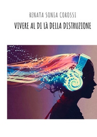 Vivere al di là della distruzione - Librerie.coop Vivere al di là della distruzione - Librerie.coop