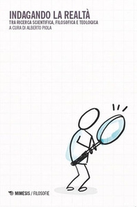 Indagando la realtà. Tra ricerca scientifica, filosofica e teologica - Librerie.coop