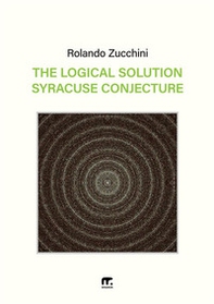 The logical solution of the Syracuse conjecture - Librerie.coop The logical solution of the Syracuse conjecture - Librerie.coop