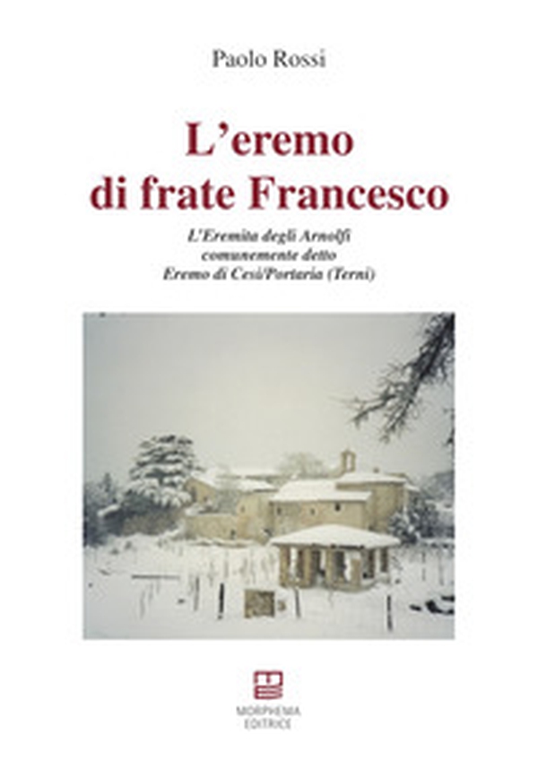 L'eremo di frate Francesco. L'Eremita degli Arnolfi comunemente detto Eremo di Cesi/Portaria (Terni) - Librerie.coop L'eremo di frate Francesco. L'Eremita degli Arnolfi comunemente detto Eremo di Cesi/Portaria (Terni) - Librerie.coop