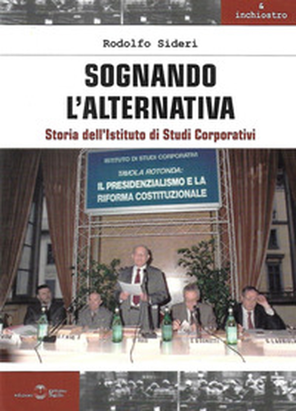 Sognando l'alternativa. Storia dell'Istituto di Studi Corporativi - Librerie.coop Sognando l'alternativa. Storia dell'Istituto di Studi Corporativi - Librerie.coop