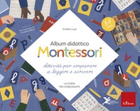 Album didattico Montessori. Attività per imparare a leggere e scrivere. La guida per l'insegnante - Librerie.coop