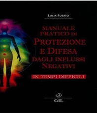 Manuale pratico di protezione e difesa dagli influssi negativi - Librerie.coop