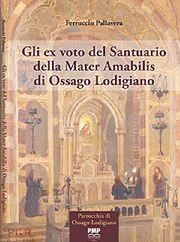 Gli ex voto del Santuario della Mater Amabilis di Ossago Lodigiano - Librerie.coop Gli ex voto del Santuario della Mater Amabilis di Ossago Lodigiano - Librerie.coop