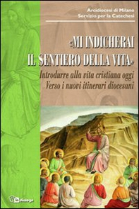 Mi indicherai il sentiero della vita. Introdurre alla vita cristiana oggi. Verso i nuovi itinerari diocesani - Librerie.coop Mi indicherai il sentiero della vita. Introdurre alla vita cristiana oggi. Verso i nuovi itinerari diocesani - Librerie.coop