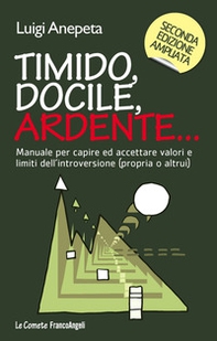 Timido, docile, ardente... Manuale per capire ed accettare valori e limiti dell'introversione (propria o altrui) - Librerie.coop