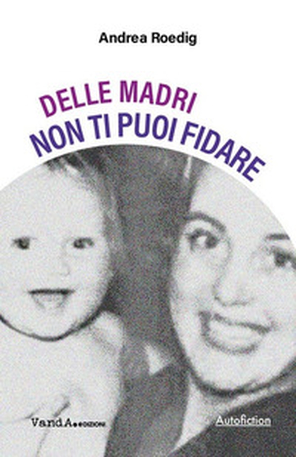 Delle madri non ti puoi fidare - Librerie.coop Delle madri non ti puoi fidare - Librerie.coop