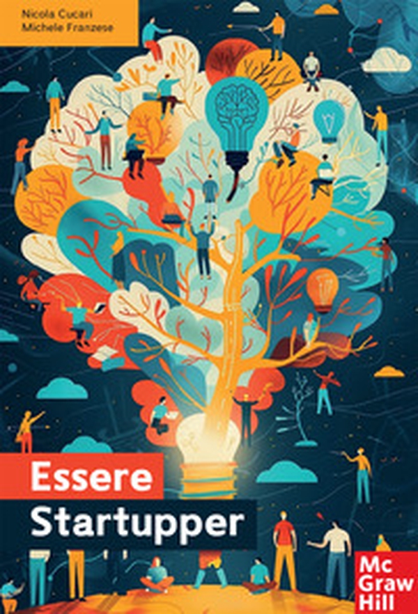 Essere startupper. Il primo manuale diffuso sulle startup - Librerie.coop Essere startupper. Il primo manuale diffuso sulle startup - Librerie.coop