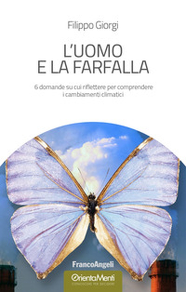 L'uomo e la farfalla. 6 domande su cui riflettere per comprendere i cambiamenti climatici - Librerie.coop L'uomo e la farfalla. 6 domande su cui riflettere per comprendere i cambiamenti climatici - Librerie.coop