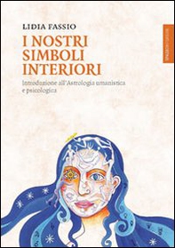 I nostri simboli interiori. Introduzione all'astrologia umanistica e psicologica - Librerie.coop
