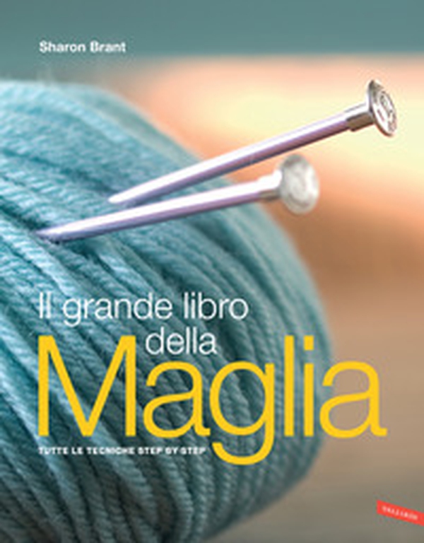 Il grande libro della maglia. Tutte le tecniche step by step - Librerie.coop Il grande libro della maglia. Tutte le tecniche step by step - Librerie.coop