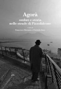 Agorà. Ombre e storia nelle strade di Pizzofalcone - Librerie.coop