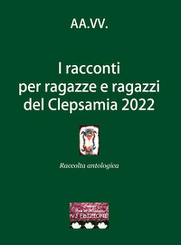I racconti per ragazze e ragazzi del Clepsamia 2022 - Librerie.coop I racconti per ragazze e ragazzi del Clepsamia 2022 - Librerie.coop