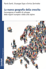 La nuova geografia della crescita. Convergenza e modelli di sviluppo delle regioni europee e delle aree alpine - Librerie.coop