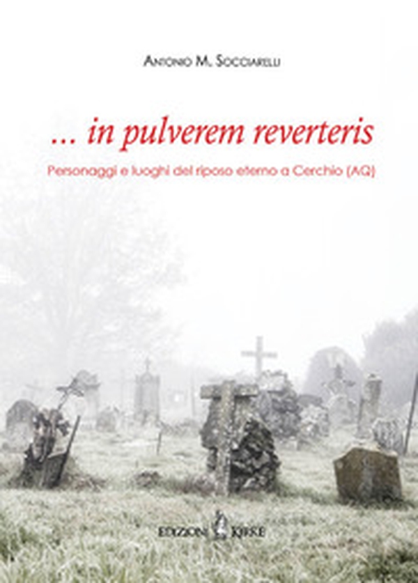 ... in pulverem reverteris. Personaggi e luoghi del riposo eterno a Cerchio (AQ) - Librerie.coop ... in pulverem reverteris. Personaggi e luoghi del riposo eterno a Cerchio (AQ) - Librerie.coop