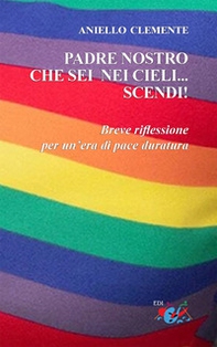 Padre nostro che sei nei cieli... scendi!. Breve riflessione per un'era di pace duratura - Librerie.coop