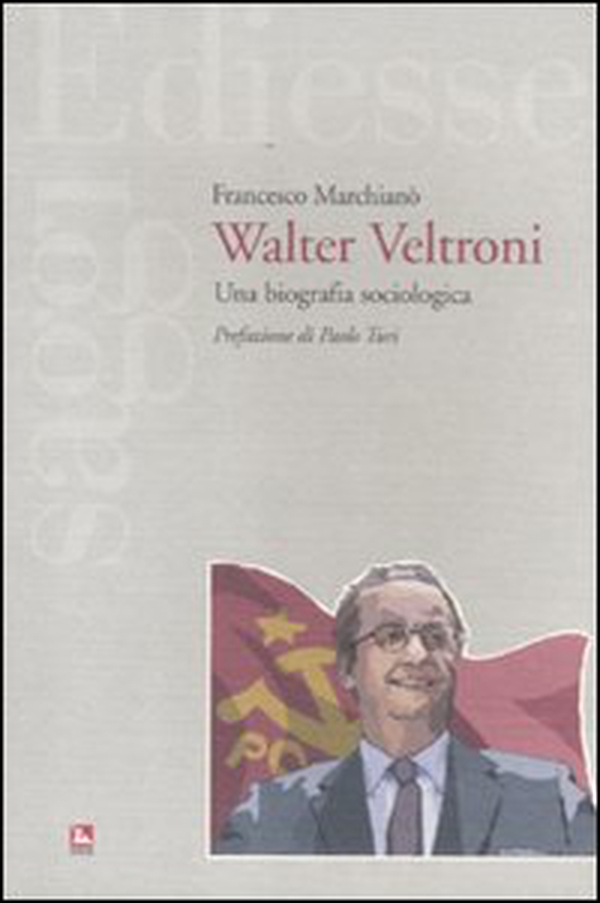 Walter Veltroni. Una biografia sociologica - Librerie.coop Walter Veltroni. Una biografia sociologica - Librerie.coop