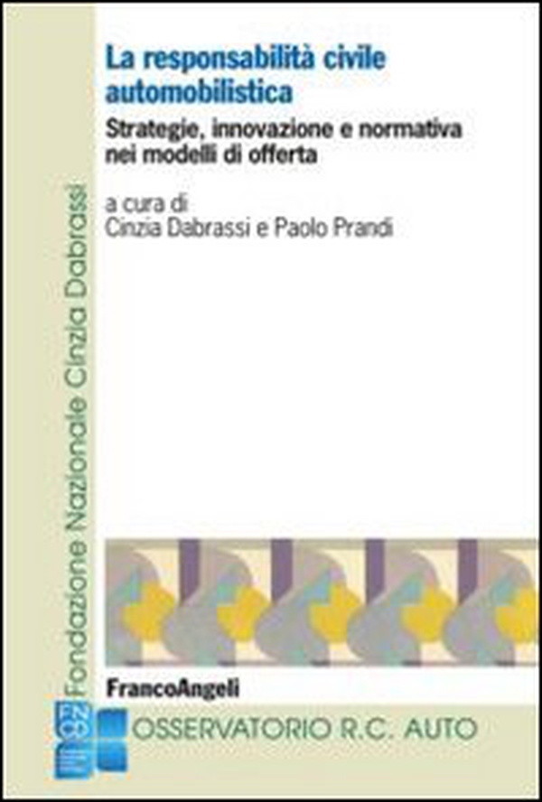La responsabilità civile automobilistica. Strategie, innovazione e normativa nei modelli di offerta - Librerie.coop La responsabilità civile automobilistica. Strategie, innovazione e normativa nei modelli di offerta - Librerie.coop