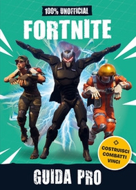 100% unofficial Fortnite. Guida pro - Librerie.coop