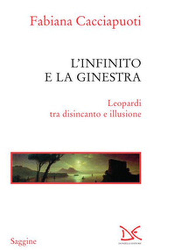 L'infinito e la ginestra. Leopardi tra disincanto e illusione - Librerie.coop L'infinito e la ginestra. Leopardi tra disincanto e illusione - Librerie.coop