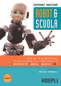 Robot & scuola. Guida per la progettazione, la realizzazione e la conduzione di un Laboratorio di Robotica Educativa (LRE) - Librerie.coop