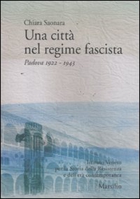 Una città nel regime fascista. Padova 1922-1943 - Librerie.coop