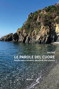 Le parole del cuore. Parole vere e sincere, parole di vita vissuta - Librerie.coop