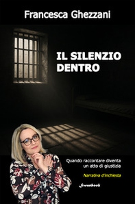 Il silenzio dentro. Quando raccontare diventa un atto di giustizia - Librerie.coop