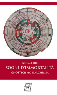Sogni d'immortalità. Gnosticismo e alchimia - Librerie.coop Sogni d'immortalità. Gnosticismo e alchimia - Librerie.coop