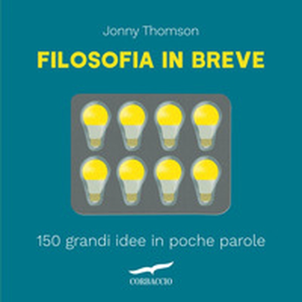 Filosofia in breve. 150 grandi idee in poche parole - Librerie.coop Filosofia in breve. 150 grandi idee in poche parole - Librerie.coop