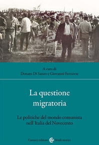 La questione migratoria. Le politiche del mondo comunista nell'Italia del Novecento - Librerie.coop