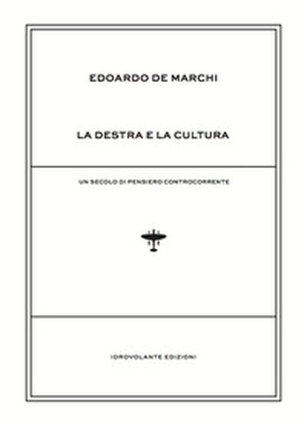 La destra e la cultura. Un secolo di pensiero controcorrente - Librerie.coop La destra e la cultura. Un secolo di pensiero controcorrente - Librerie.coop