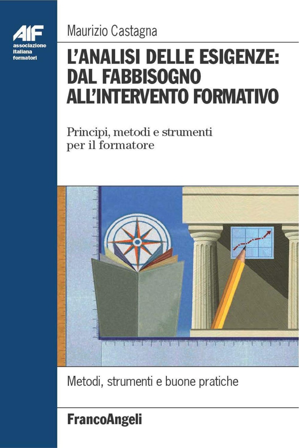 L'analisi delle esigenze: dal fabbisogno all'intervento formativo. Principi, metodi e strumenti per il formatore - Librerie.coop L'analisi delle esigenze: dal fabbisogno all'intervento formativo. Principi, metodi e strumenti per il formatore - Librerie.coop