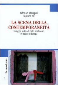 La scena della contemporaneità. Indagine sulle arti dello spettacolo in Italia e in Europa - Librerie.coop