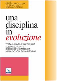 Una disciplina in evoluzione. Terza indagine nazionale sull'insegnante di religione cattolica nella scuola della riforma - Librerie.coop